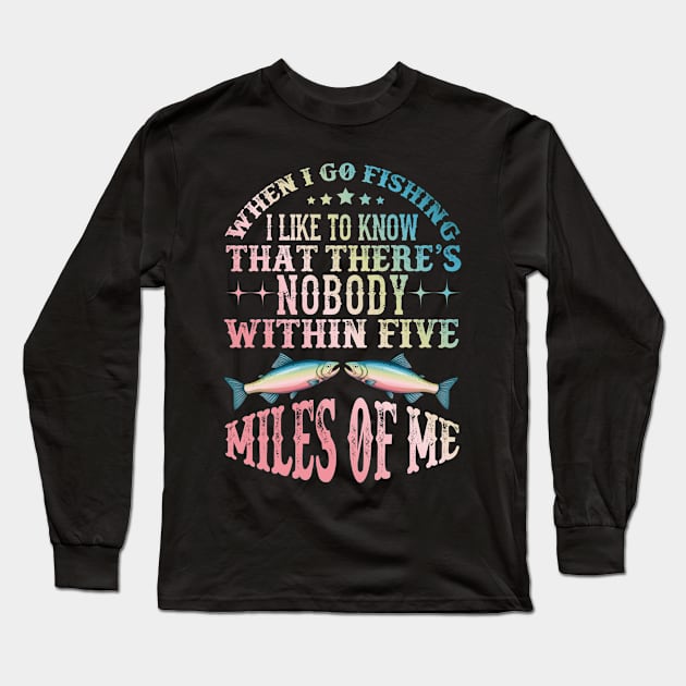 When I go fishing funny saying Long Sleeve T-Shirt by Houseofwinning